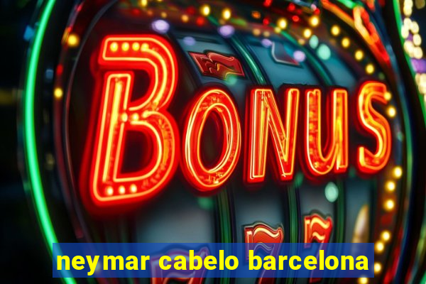 neymar cabelo barcelona